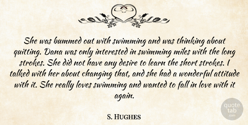 S. Hughes Quote About Attitude, Bummed, Changing, Desire, Fall: She Was Bummed Out With...