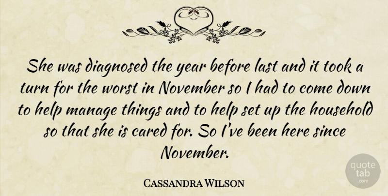 Cassandra Wilson Quote About Cared, Diagnosed, Help, Household, Last: She Was Diagnosed The Year...