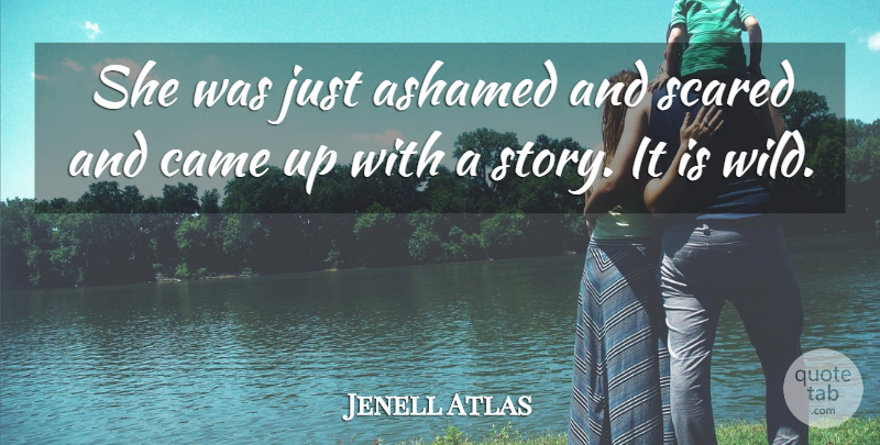 Jenell Atlas Quote About Ashamed, Came, Scared: She Was Just Ashamed And...