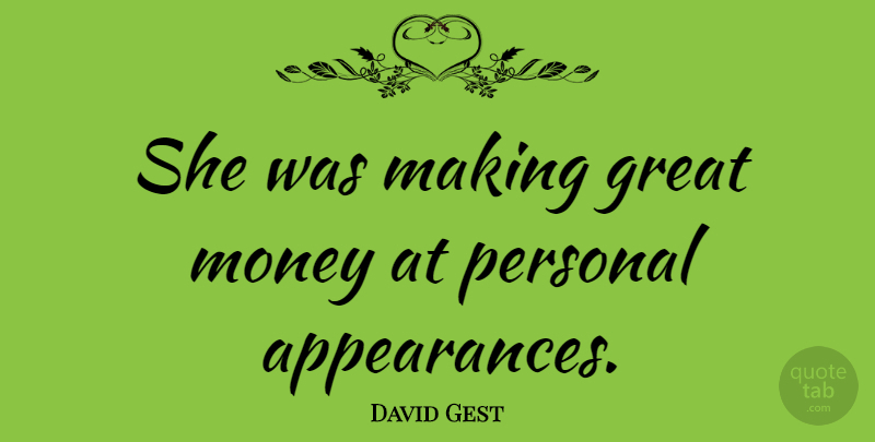 David Gest Quote About Making Money, Appearance, Personal Appearance: She Was Making Great Money...