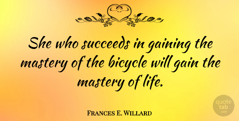 Frances E. Willard Quote About Cycling, Gains, Succeed: She Who Succeeds In Gaining...