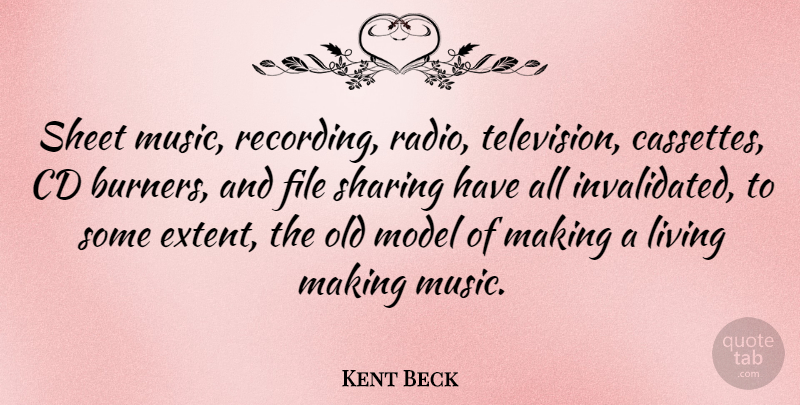 Kent Beck Quote About Cd, File, Model, Music, Sharing: Sheet Music Recording Radio Television...