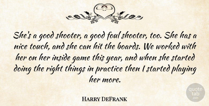 Harry DeFrank Quote About Foul, Game, Good, Hit, Inside: Shes A Good Shooter A...
