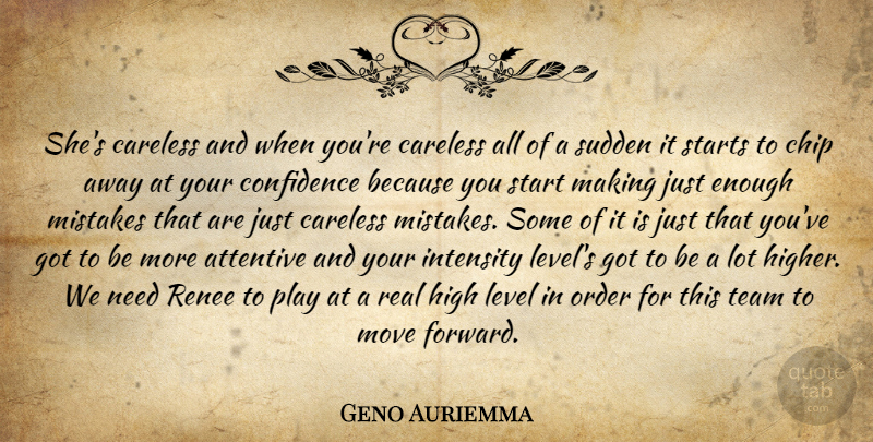 Geno Auriemma Quote About Attentive, Careless, Chip, Confidence, High: Shes Careless And When Youre...