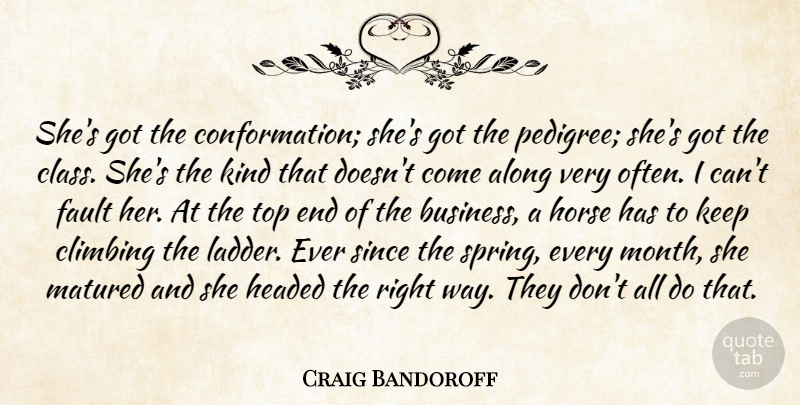 Craig Bandoroff Quote About Along, Climbing, Fault, Headed, Horse: Shes Got The Conformation Shes...