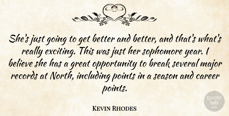 Kevin Rhodes Quote About Believe, Break, Career, Great, Including: Shes Just Going To Get...