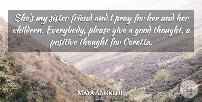 Maya Angelou Quote About Children, Friend, Good, Please, Positive: Shes My Sister Friend And...