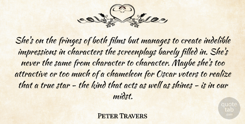 Peter Travers Quote About Acts, Attractive, Barely, Both, Chameleon: Shes On The Fringes Of...