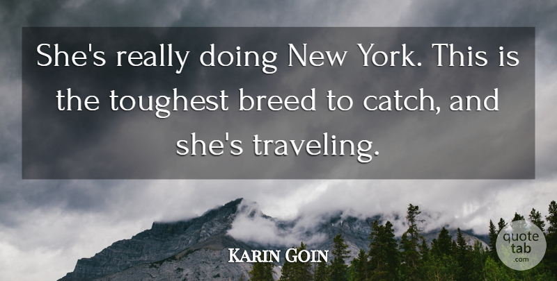Karin Goin Quote About Breed, Toughest: Shes Really Doing New York...