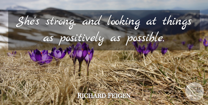 Richard Feigen Quote About Looking, Positively: Shes Strong And Looking At...
