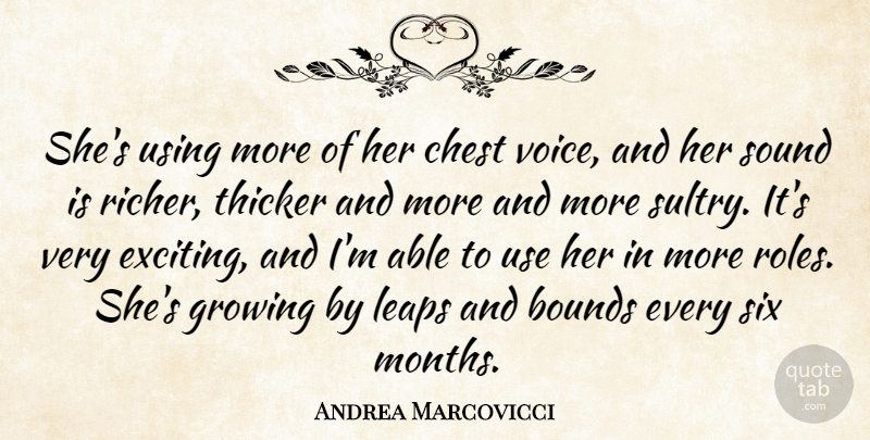 Andrea Marcovicci Quote About Bounds, Chest, Growing, Leaps, Six: Shes Using More Of Her...