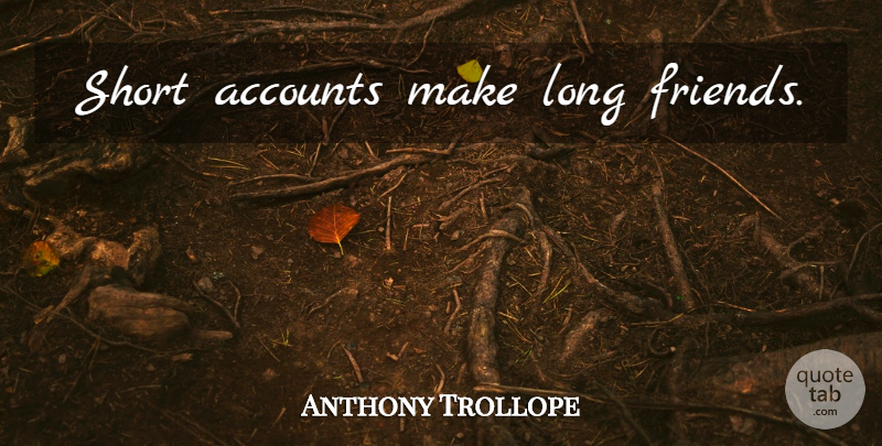 Anthony Trollope Quote About Money, Long, Accounts: Short Accounts Make Long Friends...