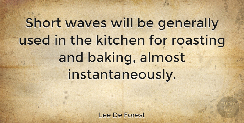 Lee De Forest Quote About Almost, Generally: Short Waves Will Be Generally...