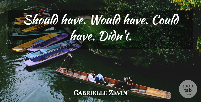 Gabrielle Zevin Quote About Should Have, Should: Should Have Would Have Could...