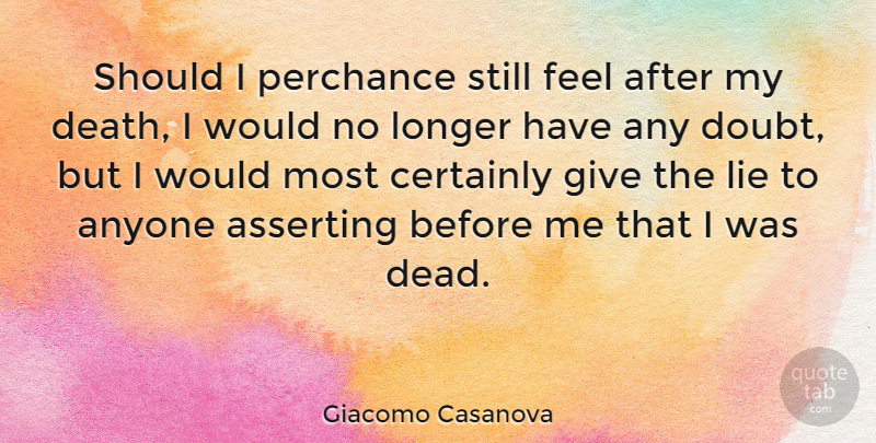 Giacomo Casanova Quote About Lying, Giving, Doubt: Should I Perchance Still Feel...