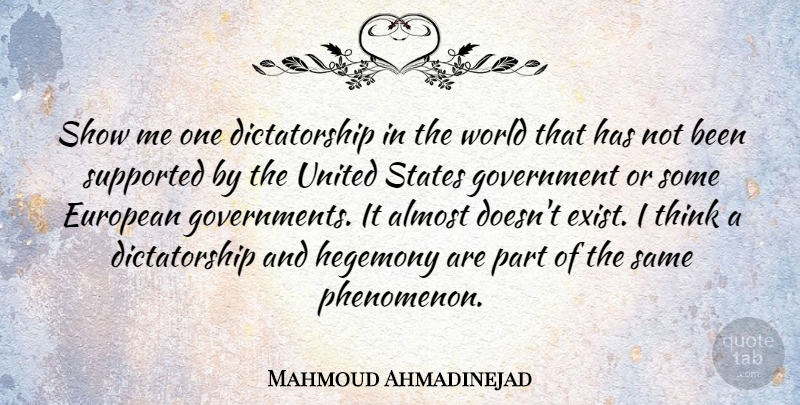 Mahmoud Ahmadinejad Quote About European, Government, Supported, United: Show Me One Dictatorship In...
