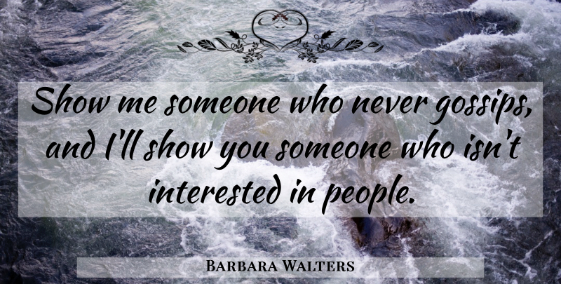 Barbara Walters Quote About Gossip, People, Show Me: Show Me Someone Who Never...