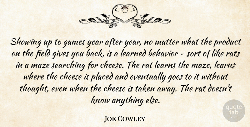 Joe Cowley Quote About Eventually, Field, Games, Gives, Goes: Showing Up To Games Year...