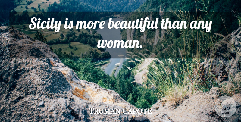 Truman Capote Quote About Beautiful: Sicily Is More Beautiful Than...
