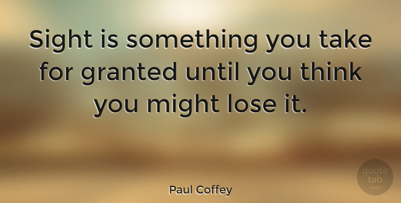 Paul Coffey Quote About Thinking, Sight, Might: Sight Is Something You Take...