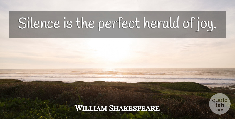 William Shakespeare Quote About Perfect, Joy, Silence: Silence Is The Perfect Herald...