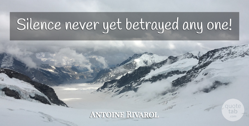 Antoine Rivarol Quote About Silence, Betrayed: Silence Never Yet Betrayed Any...