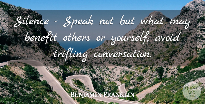 Benjamin Franklin Quote About Silence, Benefits, May: Silence Speak Not But What...