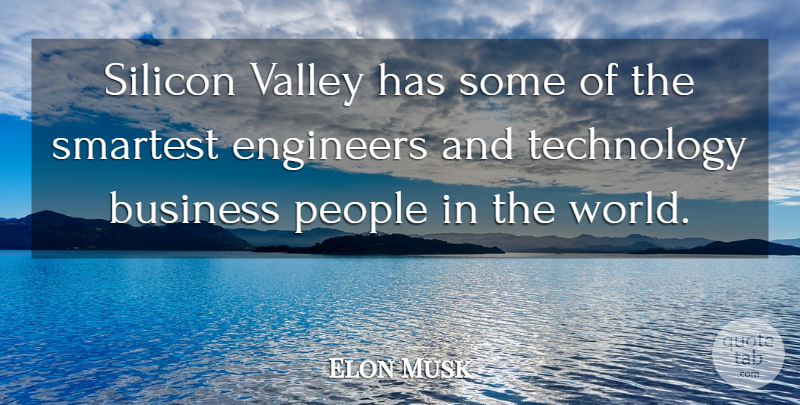 Elon Musk Quote About Technology, People, Valleys: Silicon Valley Has Some Of...
