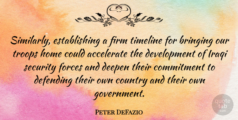 Peter DeFazio Quote About Country, Commitment, Home: Similarly Establishing A Firm Timeline...