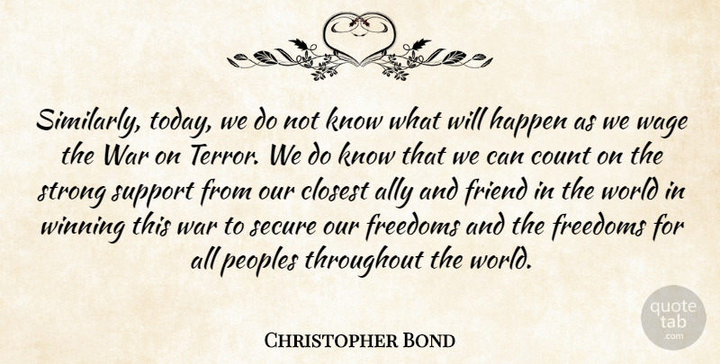 Christopher Bond Quote About Strong, War, Winning: Similarly Today We Do Not...