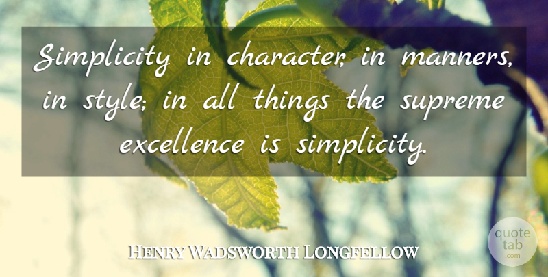 Henry Wadsworth Longfellow Quote About Character, Perfection, Simplicity: Simplicity In Character In Manners...