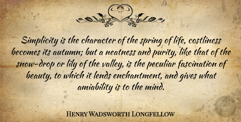 Henry Wadsworth Longfellow Quote About Spring, Character, Autumn: Simplicity Is The Character Of...