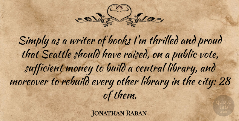 Jonathan Raban Quote About Book, Should Have, Cities: Simply As A Writer Of...