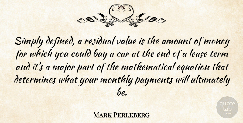 Mark Perleberg Quote About Amount, Buy, Car, Determines, Equation: Simply Defined A Residual Value...