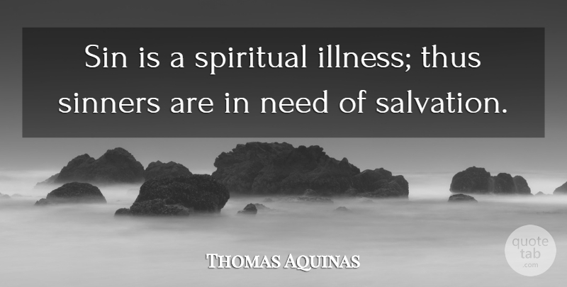 Thomas Aquinas Quote About Spiritual, Needs, Sin: Sin Is A Spiritual Illness...