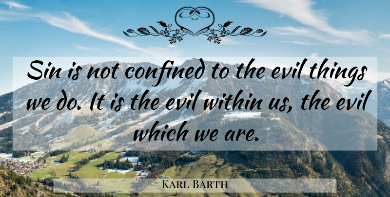 Karl Barth Quote About Evil Within, Sin, Evil Things: Sin Is Not Confined To...