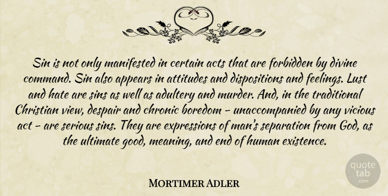 Mortimer Adler Quote About Christian, Attitude, Hate: Sin Is Not Only Manifested...