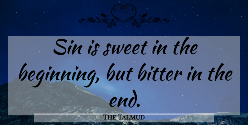 The Talmud Quote About Bitter, Sin, Sweet: Sin Is Sweet In The...
