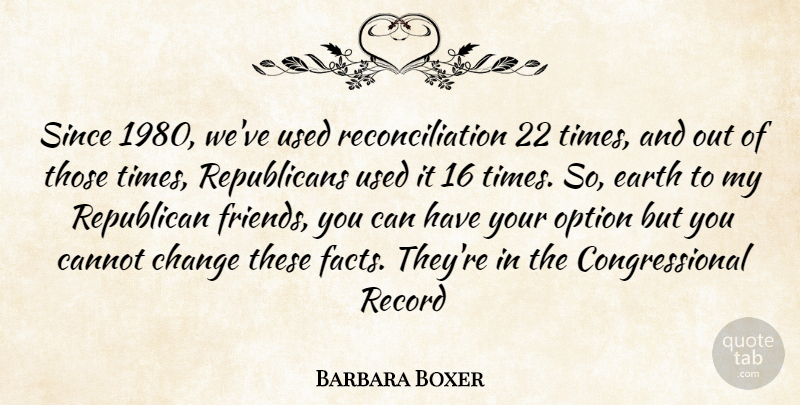Barbara Boxer Quote About Records, Earth, Facts: Since 1980 Weve Used Reconciliation...