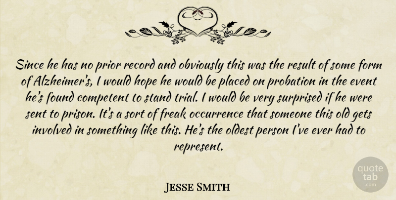 Jesse Smith Quote About Competent, Event, Form, Found, Freak: Since He Has No Prior...