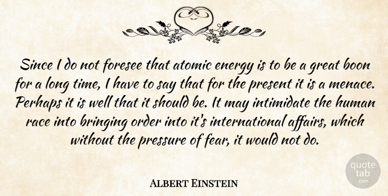 Albert Einstein Quote About Atomic, Boon, Bringing, Einstein, Energy: Since I Do Not Foresee...