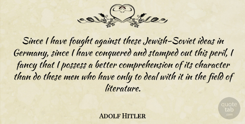 Adolf Hitler Quote About Character, Men, Ideas: Since I Have Fought Against...