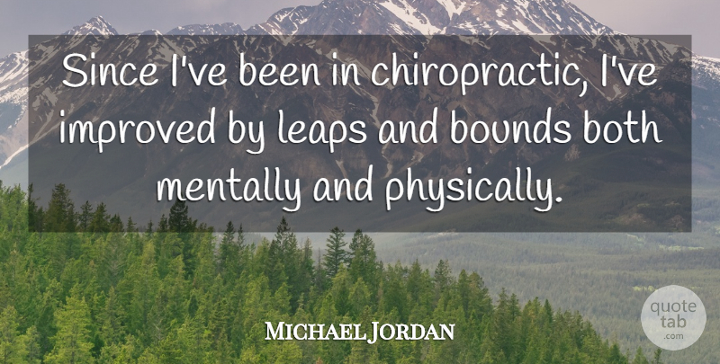 Michael Jordan Quote About Chiropractic, Leaps And Bounds, Leap: Since Ive Been In Chiropractic...