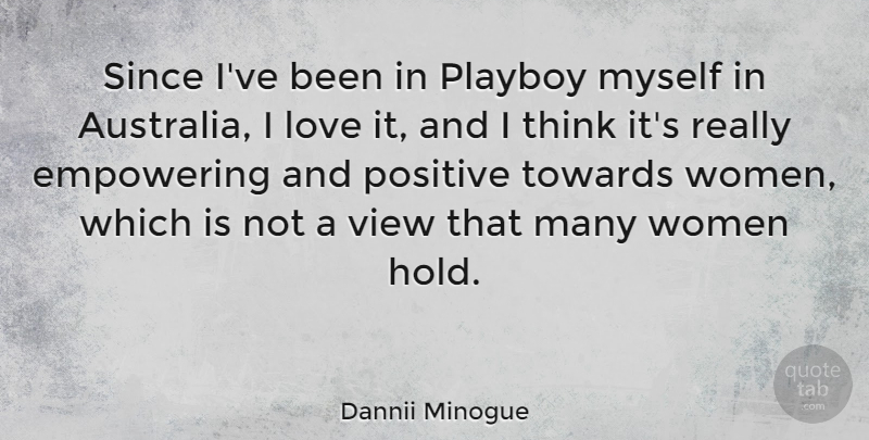 Dannii Minogue Quote About Thinking, Views, Australia: Since Ive Been In Playboy...