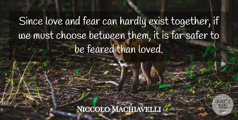 Niccolo Machiavelli Quote About Choose, Exist, Far, Fear, Feared: Since Love And Fear Can...