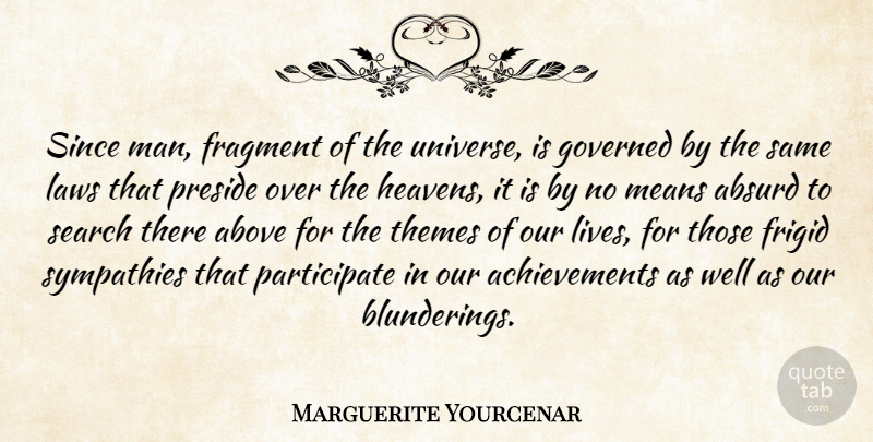 Marguerite Yourcenar Quote About Mean, Men, Law: Since Man Fragment Of The...