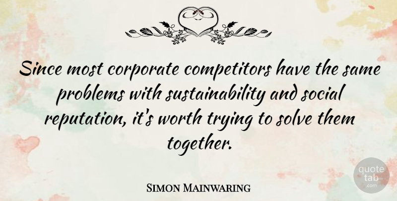 Simon Mainwaring Quote About Trying, Together, Reputation: Since Most Corporate Competitors Have...