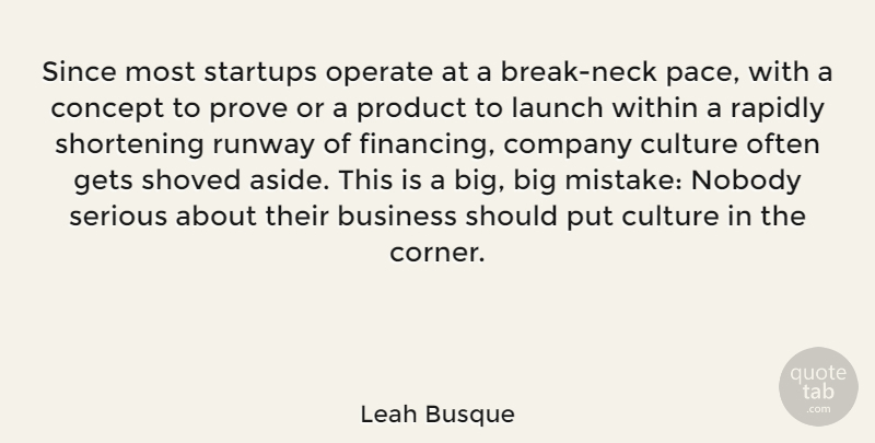 Leah Busque Quote About Business, Company, Concept, Gets, Launch: Since Most Startups Operate At...