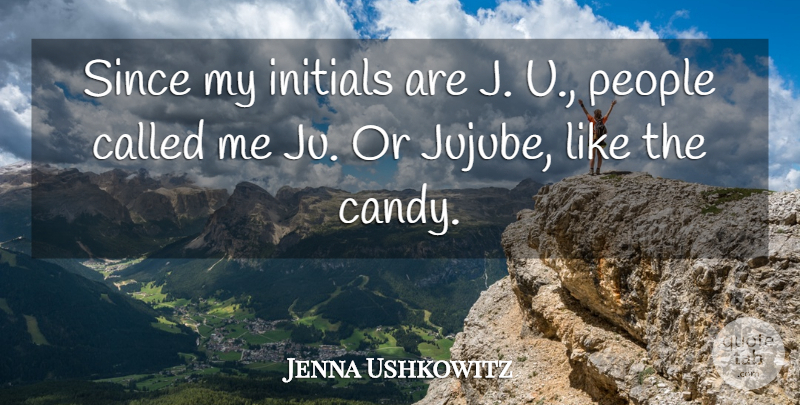 Jenna Ushkowitz Quote About People, Candy, Initials: Since My Initials Are J...