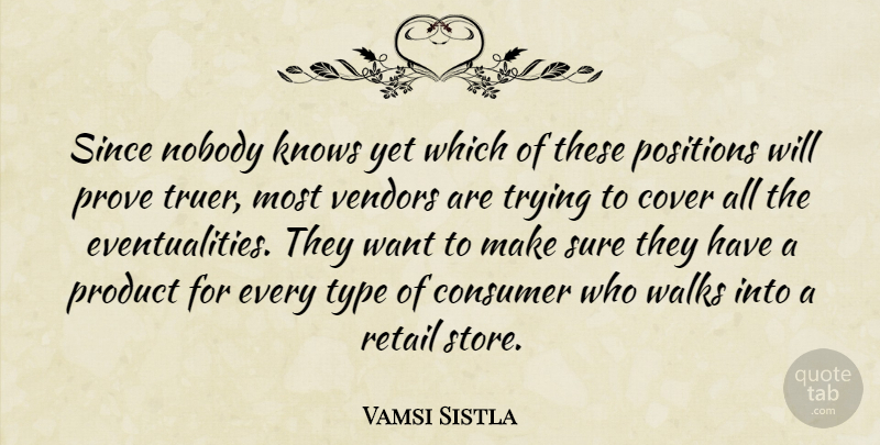 Vamsi Sistla Quote About Consumer, Cover, Knows, Nobody, Positions: Since Nobody Knows Yet Which...